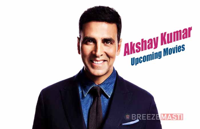 Akshay Kumar Upcoming Movies Release Date, Budget