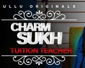 Charmsukh Tuition Teacher Ullu Web Series Online, Cast, Wiki