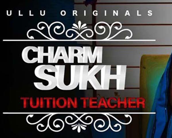 Charmsukh Tuition Teacher Ullu Web Series Online, Cast, Wiki