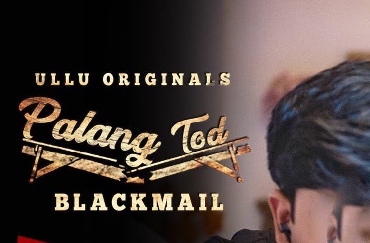 Palang Tod (blackmail) Ullu Web Series Online, Cast, Wiki