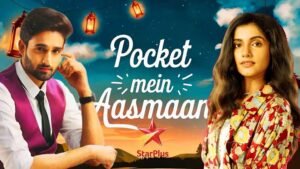 Pocket Mein Aasman Serial Cast (Star Plus) Crew, Actress Name, Story and more